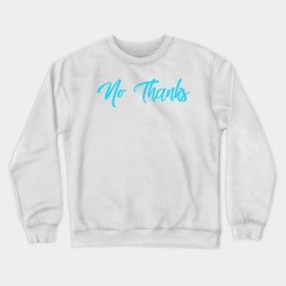 No Thanks Crewneck Sweatshirt